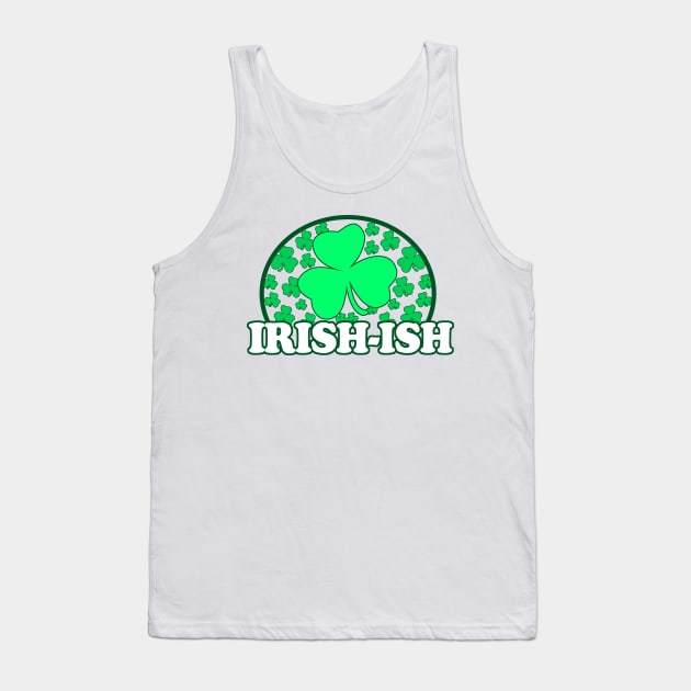 Irish Ish - Funny, Inappropriate Offensive St Patricks Day Drinking Team Shirt, Irish Pride, Irish Drinking Squad, St Patricks Day 2018, St Pattys Day, St Patricks Day Shirts Tank Top by BlueTshirtCo